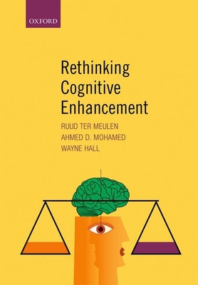 Rethinking Cognitive Enhancement - ter Meulen, Ruud (Editor), and Mohamed, Ahmed (Editor), and Hall, Wayne (Editor)