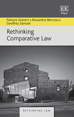 Rethinking Comparative Law - Glanert, Simone, and Mercescu, Alexandra, and Samuel, Geoffrey