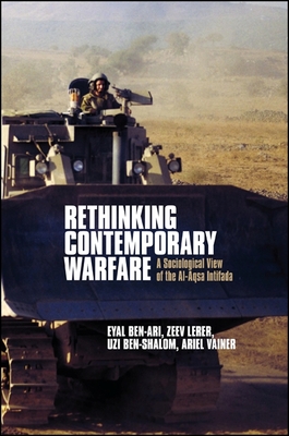 Rethinking Contemporary Warfare: A Sociological View of the Al-Aqsa Intifada - Ben-Ari, Eyal, Professor, and Lerer, Zeev, and Ben-Shalom, Uzi