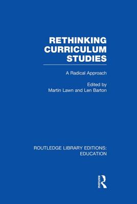 Rethinking Curriculum Studies - Lawn, Martin (Editor), and Barton, Len, Professor (Editor)