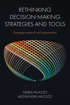 Rethinking Decision-Making Strategies and Tools: Emerging Research and Opportunities - Palazzo, Maria, and Micozzi, Alessandra