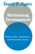Rethinking Development: Modernization, Dependency, and Post-Modern Politics