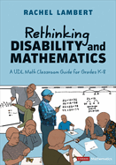 Rethinking Disability and Mathematics: A Udl Math Classroom Guide for Grades K-8
