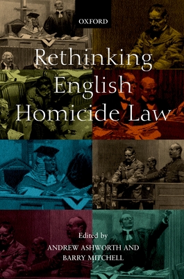 Rethinking English Homicide Law - Ashworth, Andrew (Editor), and Mitchell, Barry (Editor)