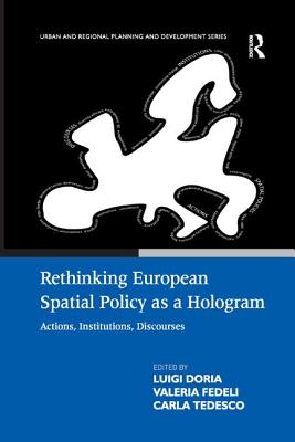 Rethinking European Spatial Policy as a Hologram: Actions, Institutions, Discourses - Fedeli, Valeria, and Doria, Luigi (Editor)