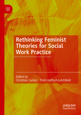 Rethinking Feminist Theories for Social Work Practice - Cocker, Christine (Editor), and Hafford-Letchfield, Trish (Editor)