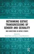 Rethinking Gothic Transgressions of Gender and Sexuality: New Directions in Gothic Studies