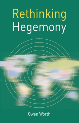 Rethinking Hegemony - Worth, Owen