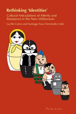 Rethinking 'Identities': Cultural Articulations of Alterity and Resistance in the New Millennium - Chambers, Helen (Series edited by), and Cairns, Lucille (Editor), and Fouz-Hernandez, Santiago (Editor)