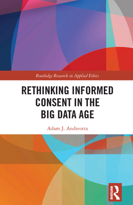 Rethinking Informed Consent in the Big Data Age - Andreotta, Adam J