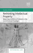 Rethinking Intellectual Property: Balancing Conflicts of Interest in the Constitutional Paradigm
