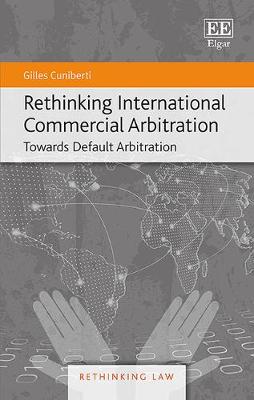 Rethinking International Commercial Arbitration: Towards Default Arbitration - Cuniberti, Gilles