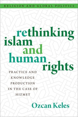 Rethinking Islam and Human Rights: Practice and Knowledge Production in the Case of Hizmet - Keles, Ozcan