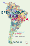 Rethinking Latin America: Development, Hegemony, and Social Transformation