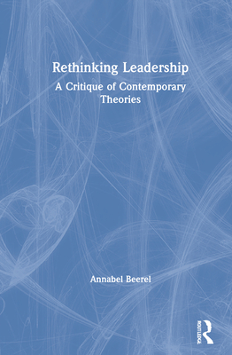 Rethinking Leadership: A Critique of Contemporary Theories - Beerel, Annabel