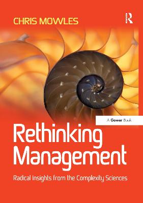 Rethinking Management: Radical Insights from the Complexity Sciences - Mowles, Chris