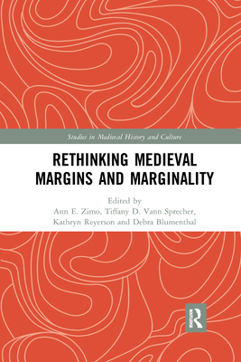 Rethinking Medieval Margins and Marginality - Zimo, Ann (Editor), and Vann Sprecher, Tiffany (Editor), and Reyerson, Kathryn (Editor)