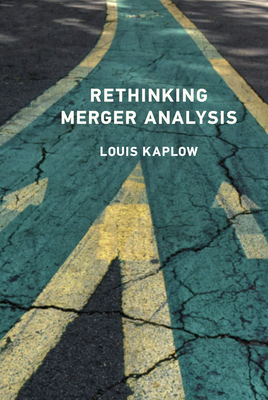 Rethinking Merger Analysis - Kaplow, Louis