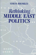 Rethinking Middle East Politics - Bromley, Simon, Dr.