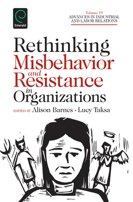 Rethinking Misbehavior and Resistance in Organizations - Taska, Lucy (Editor), and Barnes, Alison (Editor), and Lewin, David (Editor)