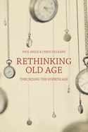 Rethinking Old Age: Theorising the Fourth Age