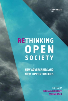 Rethinking Open Society: New Adversaries and New Opportunities - Ignatieff, Michael (Editor)