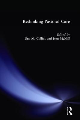 Rethinking Pastoral Care - Collins, Una M (Editor), and McNiff, Jean (Editor)