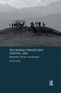 Rethinking Prehistoric Central Asia: Shepherds, Farmers, and Nomads