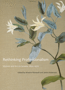 Rethinking Professionalism: Women and Art in Canada, 1850-1970 Volume 8