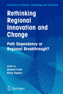 Rethinking Regional Innovation and Change: Path Dependency or Regional Breakthrough - Fuchs, Gerhard (Editor), and Shapira, Philip (Editor)