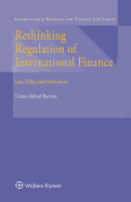 Rethinking Regulation of International Finance: Law, Policy and Institutions