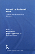Rethinking Religion in India: The Colonial Construction of Hinduism