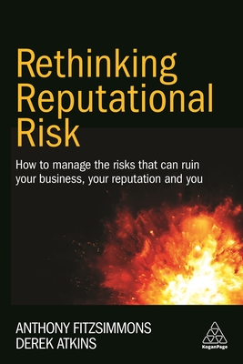 Rethinking Reputational Risk: How to Manage the Risks that can Ruin Your Business, Your Reputation and You - Fitzsimmons, Anthony, and Atkins, Derek, Prof.