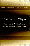 Rethinking Rights: Historical, Political, and Philosophical Perspectives