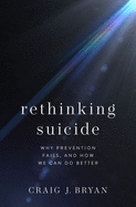 Rethinking Suicide: Why Prevention Fails, and How We Can Do Better