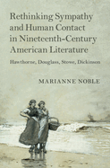Rethinking Sympathy and Human Contact in Nineteenth-Century American Literature: Hawthorne, Douglass, Stowe, Dickinson