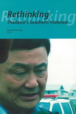 Rethinking Thailand's Southern Violence - McCargo, Duncan (Editor)
