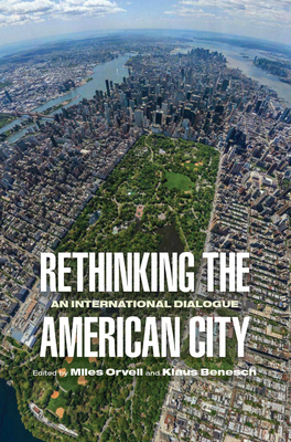 Rethinking the American City: An International Dialogue - Orvell, Miles (Editor), and Benesch, Klaus (Editor), and Hayden, Dolores (Contributions by)