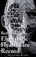 Rethinking the Electronic Healthcare Record: Why the Electronic Healthcare Record (Ehr) Failed So Hard, and How It Should Be Redesigned to Support Doc