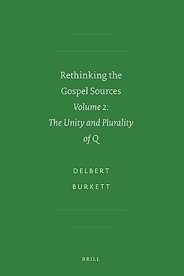 Rethinking the Gospel Sources: Volume 2: The Unity and Plurality of Q - Burkett, Delbert
