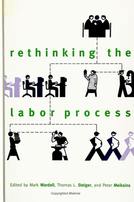 Rethinking the Labor Process - Wardell, Mark (Editor), and Steiger, Thomas L (Editor), and Meiksins, Peter, Dr. (Editor)