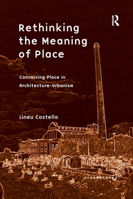 Rethinking the Meaning of Place: Conceiving Place in Architecture-Urbanism - Castello, Lineu