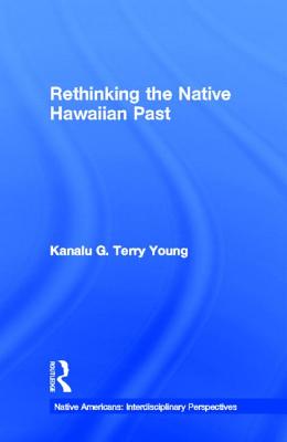 Rethinking the Native Hawaiian Past - Terry Young, Kanalu G