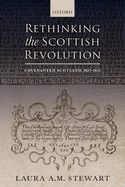 Rethinking the Scottish Revolution: Covenanted Scotland, 1637-1651