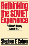 Rethinking the Soviet Experience: Politics and History Since 1917