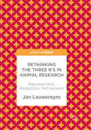 Rethinking the Three R's in Animal Research: Replacement, Reduction, Refinement