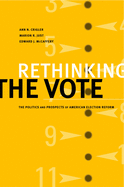 Rethinking the Vote: The Politics and Prospects of American Election Reform