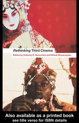 Rethinking Third Cinema - Dissanayake, Wimal (Editor), and Guneratne, Anthony (Editor)