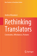 Rethinking Translators: Constraints, Affordances, Postures