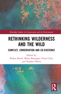 Rethinking Wilderness and the Wild: Conflict, Conservation and Co-Existence